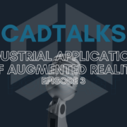 Industrial Applications of Augmented Reality: Insights from CADTalks Episode 3