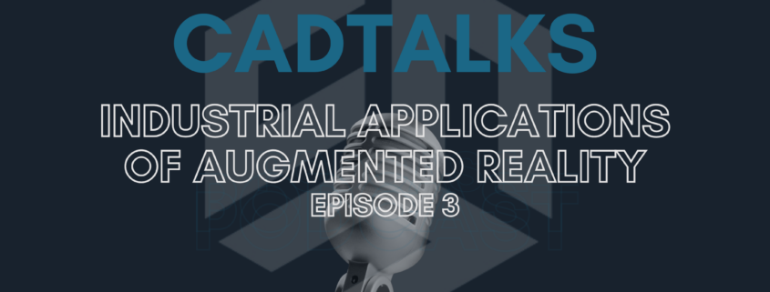 Industrial Applications of Augmented Reality: Insights from CADTalks Episode 3