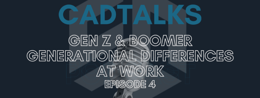 Gen Z & Boomer Generational Differences at Work: CADTalks Episode 4